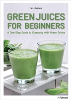 Green Juices for Beginners: A One-Stop Guide to Cleansing your Body 3848009374 Book Cover