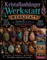 Kristallanhänger Werkstatt: Verarbeiten Sie rohe Steine, Heilkristalle und Strandfunde mit Draht zu handgefertigtem Schmuck (German Edition) B0H7J9BFM7 Book Cover