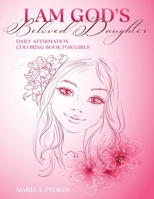 I am God's Beloved Daughter: Daily Affirmation Coloring Book for Girls 1962952002 Book Cover