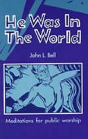 He Was in the World : Meditations for Public Worship 094798870X Book Cover