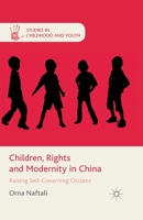 Children, Rights and Modernity in China: Raising Self-Governing Citizens 1137346582 Book Cover