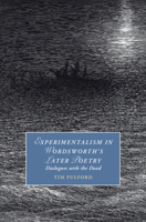 Experimentalism in Wordsworth's Later Poetry: Dialogues with the Dead 1009320793 Book Cover