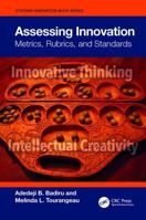 Assessing Innovation: Metrics, Rubrics, and Standards: Metrics, Rubrics, and Standards 1032517026 Book Cover