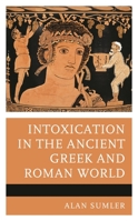 Intoxication in the Ancient Greek and Roman World 1666920142 Book Cover