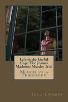 Life in the Gerbil Cage: The Joanna Madonna Murder Trial 1532864280 Book Cover