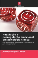 Regulação e desregulação emocional em psicologia clínica: Conceptualizações, instrumentos e sua relevância para a saúde mental 6206371433 Book Cover