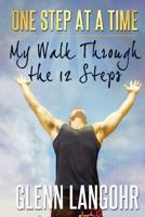 One Step at a Time: My Walk Through the 12 Steps to Sobriety 1489528601 Book Cover