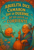 Abuelita Dice...Camarón que se duerme, se lo lleva la corriente.: The shrimp that falls asleep gets carried away by the current. (Spanish Edition) B0FJS377K9 Book Cover