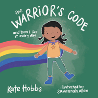 The Warrior's Code: And How I Live It Every Day (a Kids Guide to Love, Respect, Care, Responsibility, Honor, and Peace) 1611808359 Book Cover