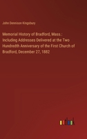 Memorial History of Bradford, Mass.: Including Addresses Delivered at the Two Hundredth Anniversary of the First Church of Bradford, December 27, 1882 3385312426 Book Cover