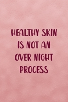 Healthy Skin Is Not An Over Night Process: Notebook Journal Composition Blank Lined Diary Notepad 120 Pages Paperback Pink Texture Skin Care 1671348575 Book Cover