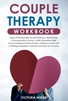 Couple Therapy Workbook: Steps of Emotionally Focused Therapy, Relationship Communication Cure & Conflict Resolution Skills. How to Improve Communication with a Marriage Questions, Exercises and Quiz. 1699882444 Book Cover