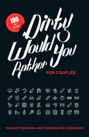 Dirty Would You Rather for Couples: Thought Provoking and Conversation Icebreaker Gift Hot Valentine Wedding Anniversary Hen Bachelor Special B08RR9SBZJ Book Cover