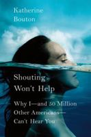 Shouting Won't Help: Why I--and 50 Million Other Americans--Can't Hear You 0374263043 Book Cover
