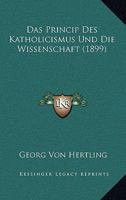 Das Princip Des Katholicismus Und Die Wissenschaft (1899) 1160372306 Book Cover