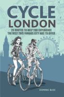 Cycle London: 20 routes to help you experience the best this famous city has to offer 1909313394 Book Cover