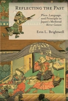 Reflecting the Past: Place, Language, and Principle in Japan's Medieval Mirror Genre 0674247817 Book Cover