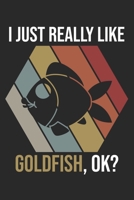 I Just Really Like Goldfish, OK?: DIN A5 Goldfisch Notizheft | 120 Seiten leeres Goldfisch Notizbuch für Notizen in Schule, Universität, Arbeit oder zuhause. | Eine tolles Geschenk für Ihre Liebsten. 1670839710 Book Cover