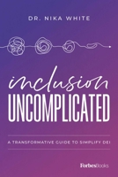 Inclusion Uncomplicated: A Transformative Guide To Simplify DEI 1955884153 Book Cover