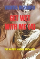 GET WET WITH ME (4): The wettest lesbian stories (4) B09PMFV5J6 Book Cover