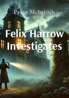 Felix Harrow Investigates B0F6VWMBG9 Book Cover