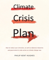 Climate Crisis Plan: How to reduce your emissions, as well as influence industries and government to take action on climate change now 0648930068 Book Cover