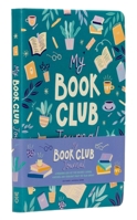 My Book Club Journal: A Reading Log of the Books I Loved, Loathed, and Couldn't Wait to Talk About 1681889641 Book Cover