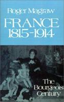 France, 1815-1914: The Bourgeois Century 0195205030 Book Cover