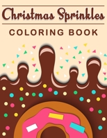 Christmas Sprinkles Coloring Book: Celebrate your Christmas with this Coloring Book, Premium Quality Cover with Creative Christmas Dessert Pages. B08LJTKYMS Book Cover