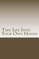 Take Life Into Your Own Hands 1541197186 Book Cover