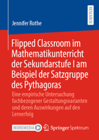 Flipped Classroom im Mathematikunterricht der Sekundarstufe I am Beispiel der Satzgruppe des Pythagoras: Eine empirische Untersuchung fachbezogener ... auf den Lernerfolg (German Edition) 3658474793 Book Cover