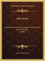 John Foster: The Earliest American Engraver And The First Boston Printer 1437062342 Book Cover