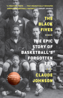 The Black Fives: The Epic Story of Basketball's Forgotten Era 1419749781 Book Cover