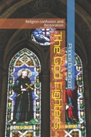 The God Fighters: Religion confusion and Restoration 1493721917 Book Cover