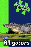 Fantastic Facts about Alligators: Illustrated Fun Learning for Kids 1500643440 Book Cover