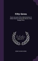Fifty-Seven: Some Account of the Administration of Indian Districts During the Revolt of the Bengal Army 935380891X Book Cover