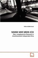 NIMM MIR MEIN ICH : ?ber metaphysische Elemente im Amerikanischen Independent Kino 3639344367 Book Cover