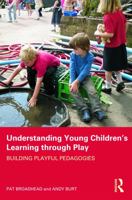 Understanding Young Children's Learning through Play: Building playful pedagogies 0415614287 Book Cover