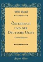 �sterreich Und Der Deutsche Geist: Franz Grillparzer (Classic Reprint) 1148334149 Book Cover