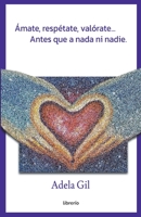 Ámate, respétate, valórate... Antes que a nada ni nadie. B0C4G5S5ZW Book Cover