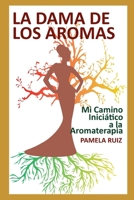 La Dama de los Aromas: Mi Camino Iniciático a la Aromaterapia B095GJ5W17 Book Cover