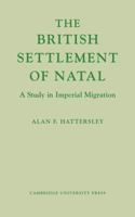 The British Settlement of Natal: A Study in Imperial Migration 0521109434 Book Cover