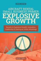 Aircraft Rental Small Business Primer - Explosive Growth (Gold Edition): Secrets to Explosive Growth, Innovation, Leadership & Gaining an Unfair Advantage 1533198020 Book Cover