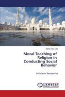 Moral Teaching of Religion in Conducting Social Behavior: An Islamic Perspective 3659487015 Book Cover