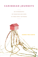 Caribbean Journeys: An Ethnography of Migration and Home in Three Family Networks 0822339943 Book Cover