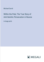 Within the Pale; The True Story of Anti-Semitic Persecution in Russia: in large print 3387087500 Book Cover