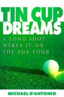 Tin Cup Dreams: A Long Shot Makes it on the PGA Tour 0786864974 Book Cover