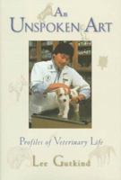 An Unspoken Art: Profiles of Veterinary Life 0805033211 Book Cover