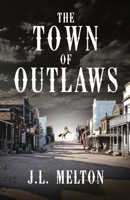 The Town Of Outlaws 482418763X Book Cover