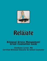 Rel�jate: Bilingual Stress Management Group Counseling Guide with Spanish/English Activities 1530585201 Book Cover